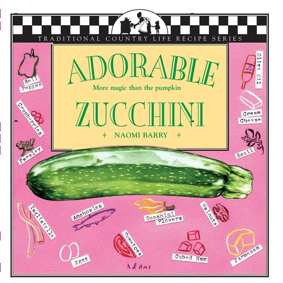 Traditional Country Life Recipe: Adorable Zucchini: More Magic Than the Pumpkin (Paperback)