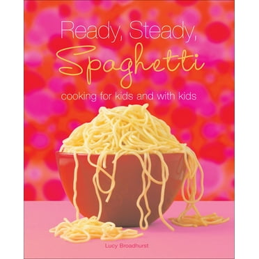 Ready, Steady, Spaghetti : Cooking For Kids and With Kids (Paperback)