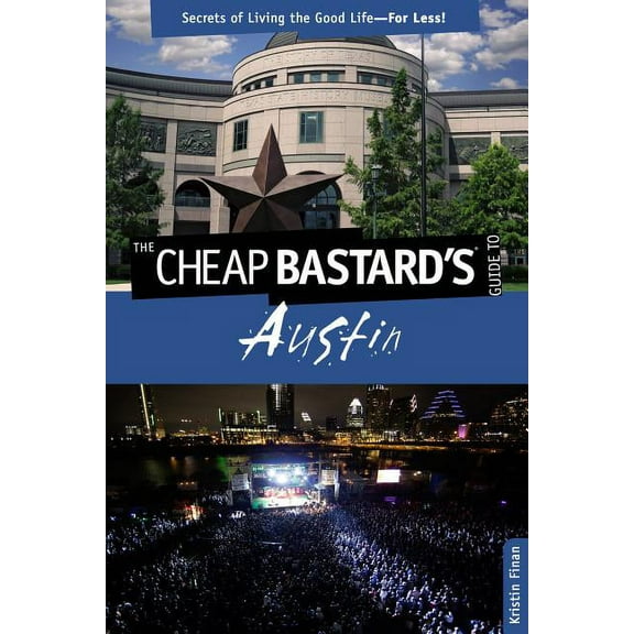 Cheap Bastard: Cheap Bastard's® Guide to Austin : Secrets Of Living The Good Life--For Less! (Edition 1) (Paperback)