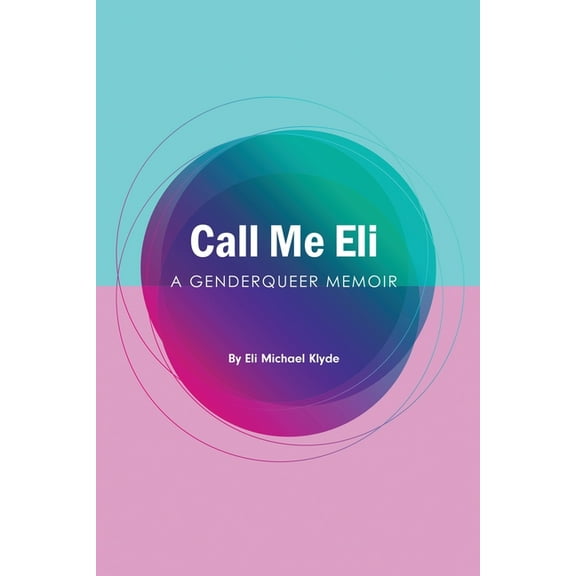 Call Me Eli: A Genderqueer Memoir, (Paperback)