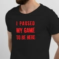 thumbnail image 2 of Greenyef Graphics I Paused My Game to Be Here Gamer Gift Funny Tee Men's T-Shirt Style-31 (Black & Red, Medium), 2 of 6
