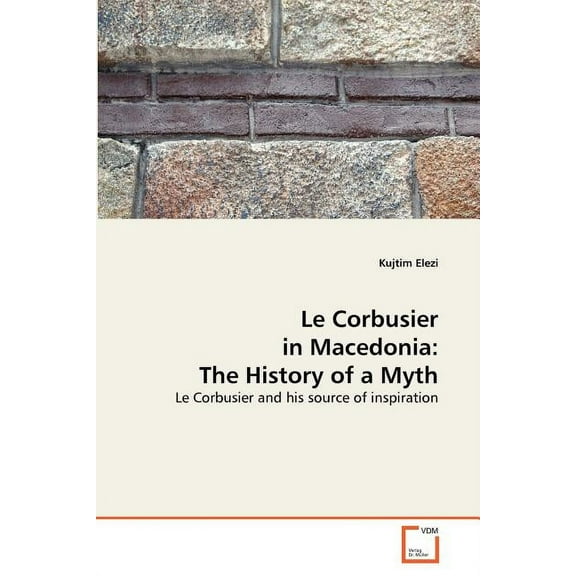 Le Corbusier in Macedonia: The History of a Myth (Paperback)