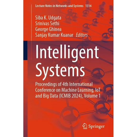 Lecture Notes in Networks and Systems Intelligent Systems: Proceedings of 4th International Conference on Machine Learning, Iot and Big Data (Icmib 2024), Vol, Book 1314, (Paperback)