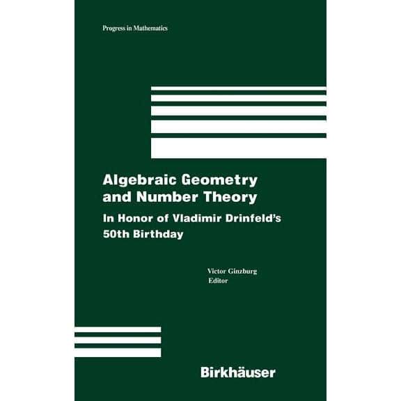 Progress in Mathematics Algebraic Geometry and Number Theory: In Honor of Vladimir Drinfeld's 50th Birthday, Book 253, (Hardcover)
