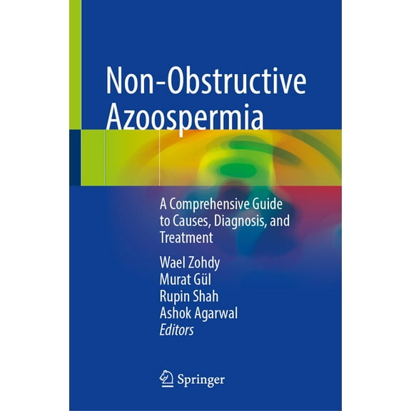 Non-Obstructive Azoospermia: A Comprehensive Guide to Causes, Diagnosis, and Treatment, (Hardcover)