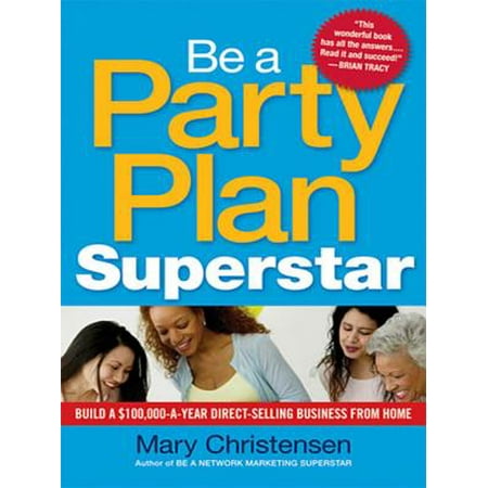 Be a Party Plan Superstar : Build a $100,000-A-Year Direct Selling Business from (Best Selling Floor Plans 2019)