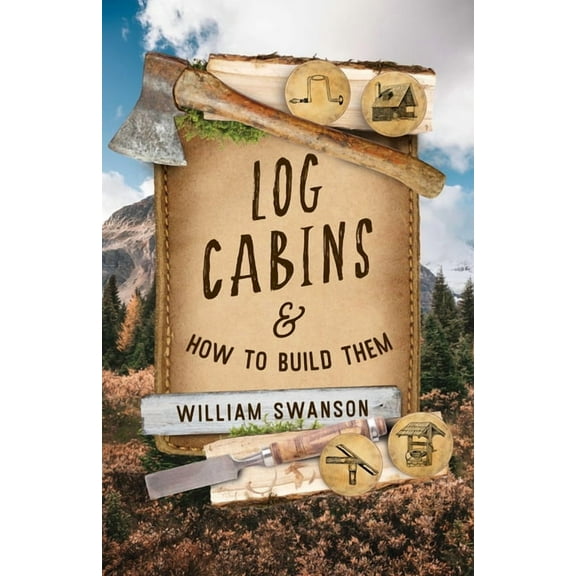 Log Cabins and How to Build Them, (Paperback)