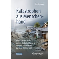 Katastrophen Aus Menschenhand: Die Schattenseiten Unserer Entscheidungen: Wenn Naturgefahren Zu Tragödien Werden, (Paperback)