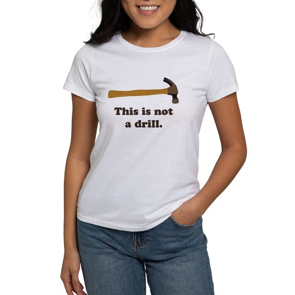 CafePress - Hammer This Is Not A Drill T Shirt - Women's Classic T-Shirt