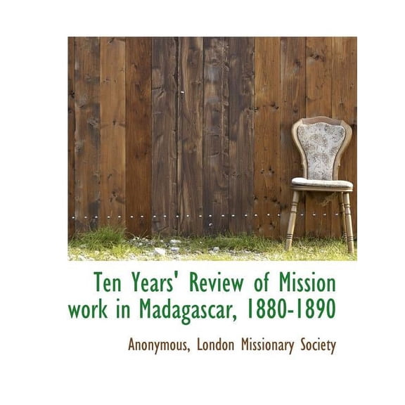 Ten Years' Review of Mission Work in Madagascar, 1880-1890