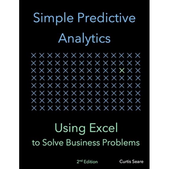 Pre-Owned Simple Predictive Analytics: Using Excel to Solve Business Problems