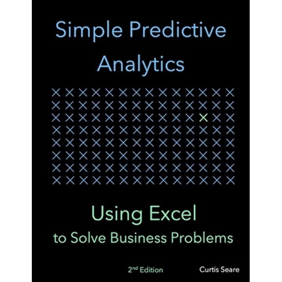 Pre-Owned Simple Predictive Analytics: Using Excel to Solve Business Problems