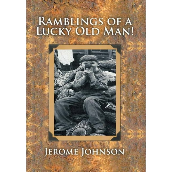 Ramblings of a Lucky Old Man! (Hardcover)