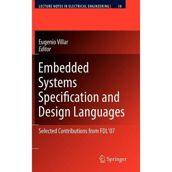 Lecture Notes in Electrical Engineering Embedded Systems Specification and Design Languages: Selected Contributions from Fdl'07, Book 10, (Hardcover)