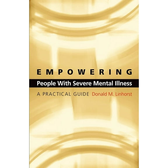 Empowering People with Severe Mental Illness: A Practical Guide, (Hardcover)