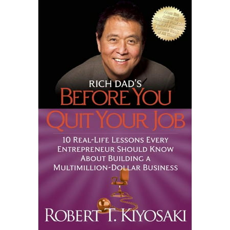 Rich Dad's Before You Quit Your Job: 10 Real-Life Lessons Every Entrepreneur Should Know about Building a Million-Dollar Business (Best Jobs No One Knows About)