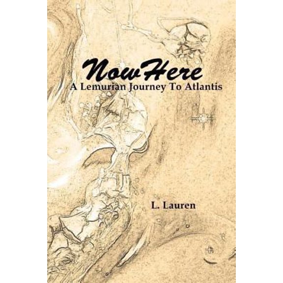 Pre-Owned NowHere: A Lemurian Journey To Atlantis (Paperback) 146350490X 9781463504908