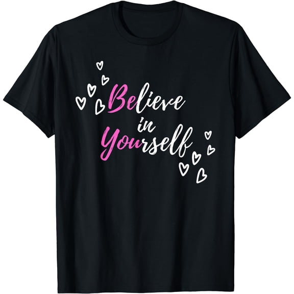 Believe in Yourself Be You - Hidden Positive Message T-Shirt