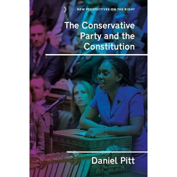 New Perspectives on the Right The Conservative Party and the Constitution: Policies, Paradigms and Silence, Book 21, (Hardcover)