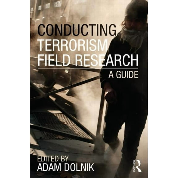 Contemporary Terrorism Studies Conducting Terrorism Field Research: A Guide, (Paperback)