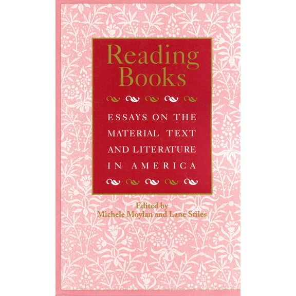 Studies in Print Culture and the History of the Book: Reading Books : Essays on the Material Text and Literature in America (Paperback)