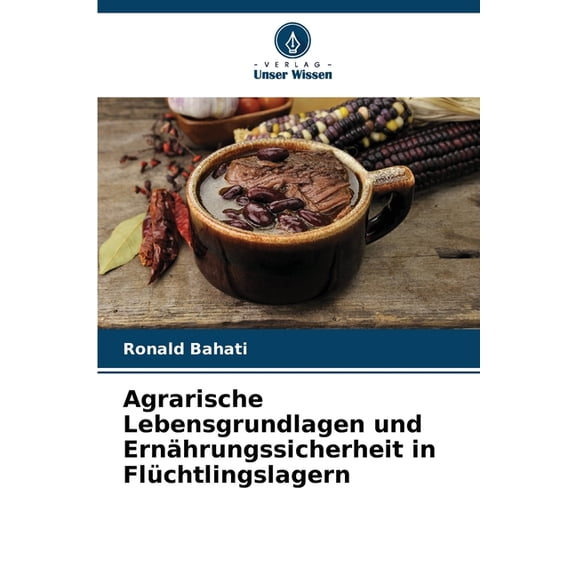 Agrarische Lebensgrundlagen und Ernährungssicherheit in Flüchtlingslagern, (Paperback)