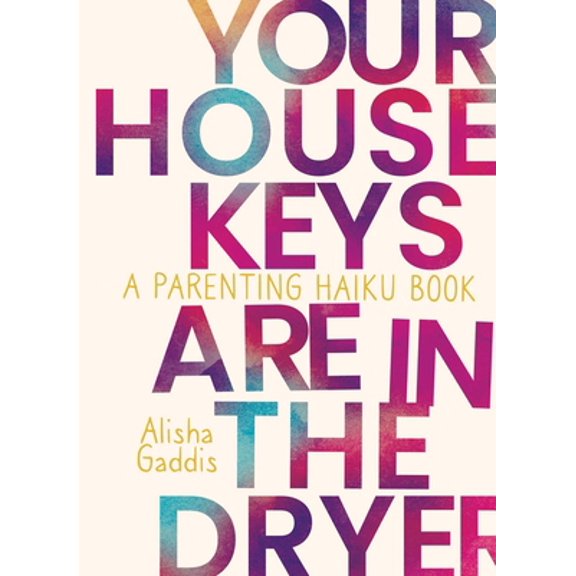 Pre-Owned Your House Keys are in the Dryer : A Parenting Haiku Book (Paperback)