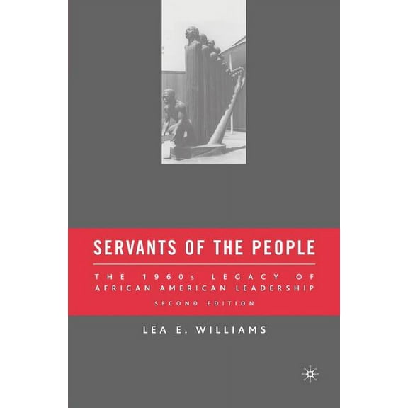 Servants of the People: The 1960s Legacy of African American Leadership, (Paperback)