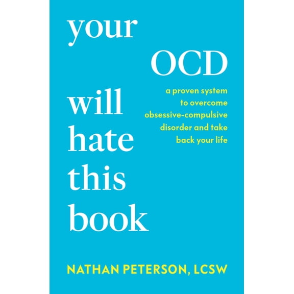 Your Ocd Will Hate This Book: A Proven System to Overcome Obsessive-Compulsive Disorder and Take Back Your Life, (Hardcover)