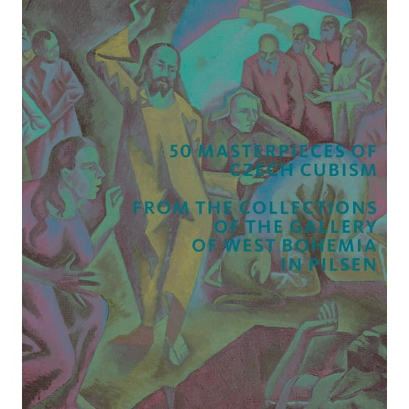 50 Masterpieces of Czech Cubism : The collections of the Gallery of West Bohemia in Pilsen (Paperback)