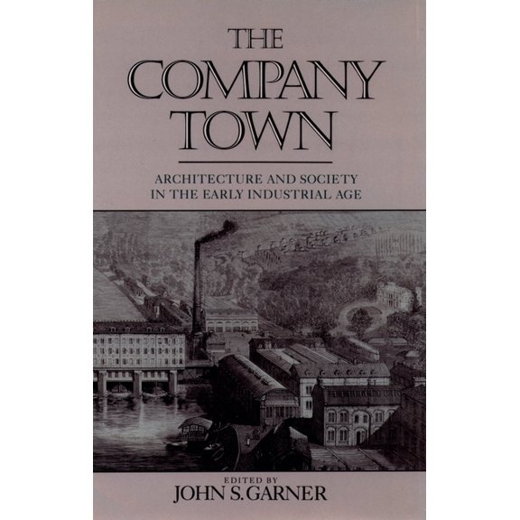The Company Town: Architecture and Society in the Early Industrial Age, (Hardcover)