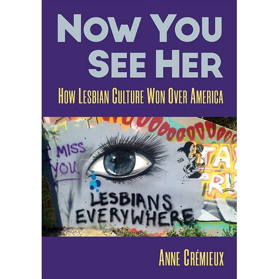 Now You See Her: How Lesbian Culture Won Over America, (Paperback)