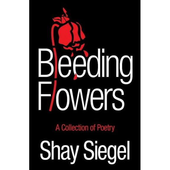 Bleeding Flowers: A Collection of Poetry, (Paperback)