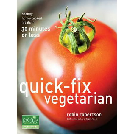 Quick-Fix Vegetarian: Healthy Home-Cooked Meals in 30 Minutes or Less -
