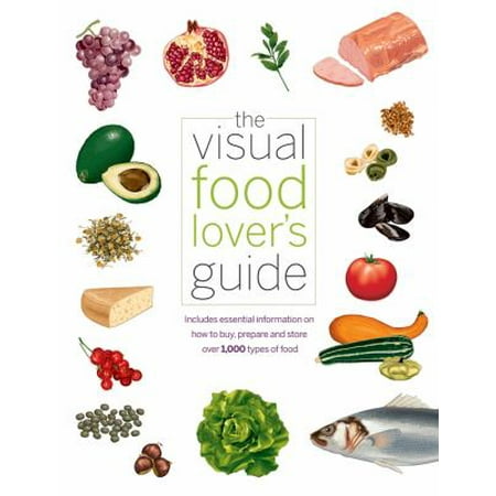 The Visual Food Lover's Guide: Includes Essential Information on How to Buy, Prepare and Store over 1,000 Types of Food