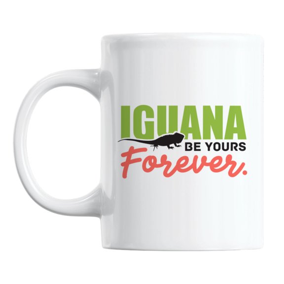 Iguana Be Yours, Reptile Lover Quotes White Ceramic Coffee & Tea Mug (11oz)