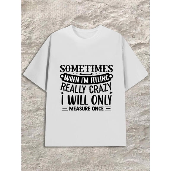 Greenink Men Summer Crew Neck T-Shirt, Funny Sometimes I'm Crazy I Will Only Measure Once Print Tee, Carpenter Humor Gift Casual Daily Top