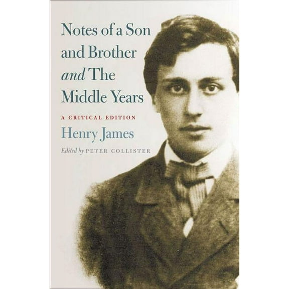 Notes of a Son and Brother and The Middle Years : A Critical Edition (Paperback)