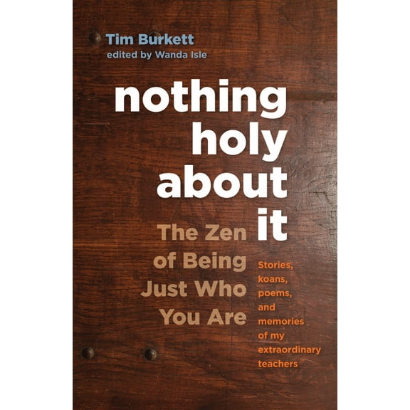 Nothing Holy about It: The Zen of Being Just Who You Are, (Paperback)