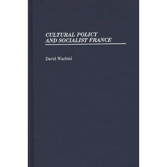 Contributions in Political Science Cultural Policy and Socialist France, (Hardcover)