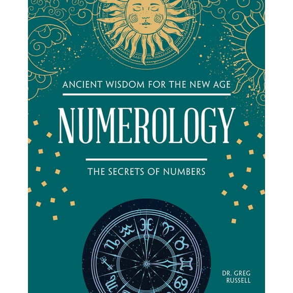 Ancient Wisdom for the New Age Numerology: The Secrets of Numbers, (Hardcover)