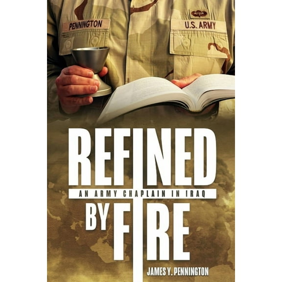 Refined by Fire: An Army Chaplain in Iraq, (Hardcover)
