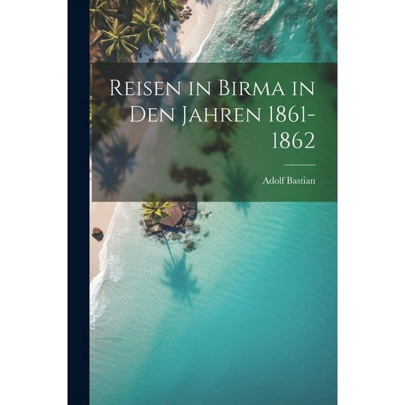 Reisen in Birma in Den Jahren 1861-1862 (Paperback)