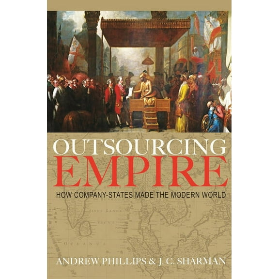 Outsourcing Empire: How Company-States Made the Modern World, (Paperback)