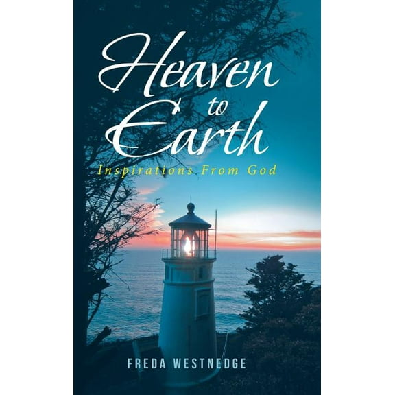 Heaven to Earth: Inspirations From God, (Hardcover)