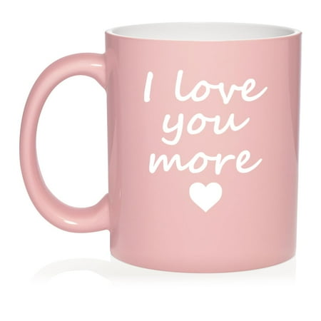 

I Love You More Gift For Wife Gift For Girlfriend Ceramic Coffee Mug Tea Cup (11oz Light Pink)
