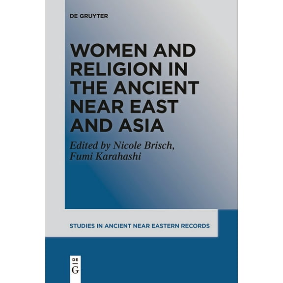 Studies in Ancient Near Eastern Records  Women and Religion in the Ancient Near East and Asia, Book 30, (Paperback)