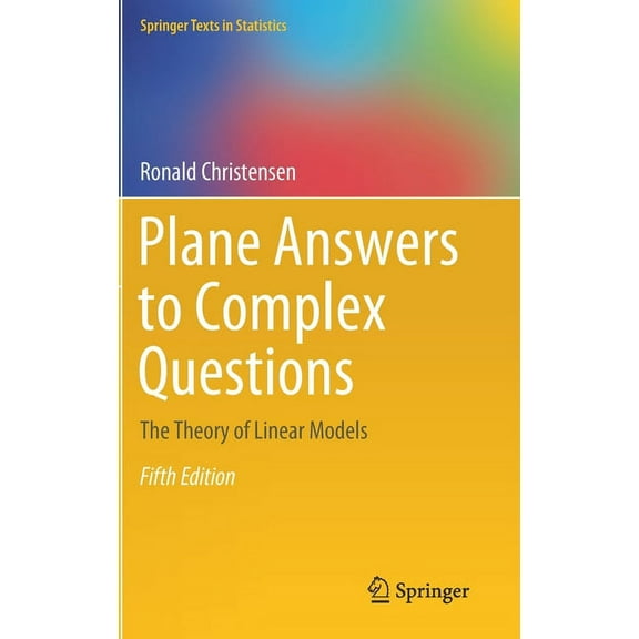 Springer Texts in Statistics Plane Answers to Complex Questions: The Theory of Linear Models, (Hardcover)