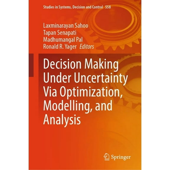 Studies in Systems, Decision and Control Decision Making Under Uncertainty Via Optimization, Modelling, and Analysis, Book 558, (Hardcover)