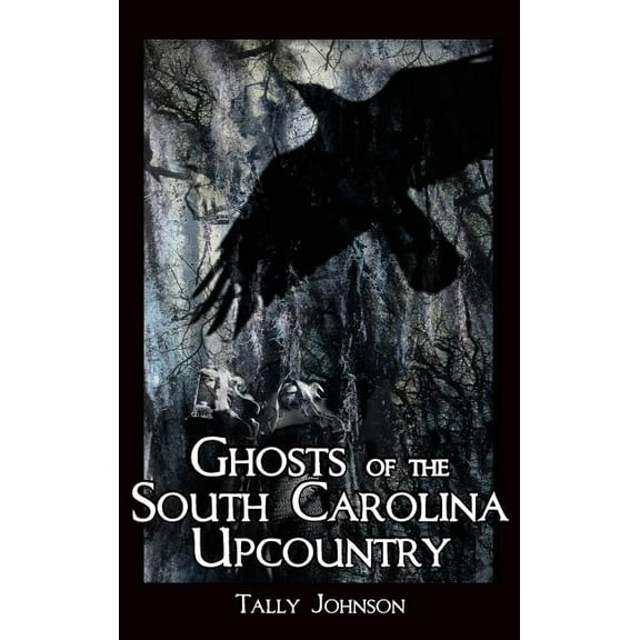 Ghosts of the South Carolina Upcountry, (Hardcover)
